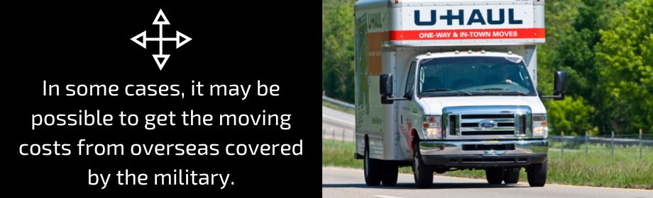  In some cases, it may be possible to get the moving costs from overseas covered by the military.