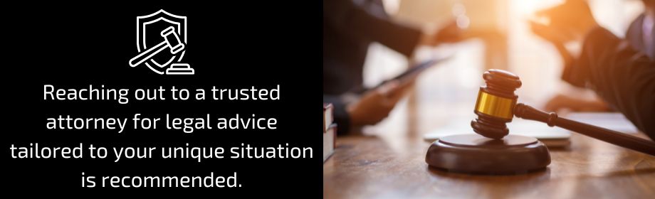  Reaching out to a trusted attorney for legal advice tailored to your unique situation is recommended. 